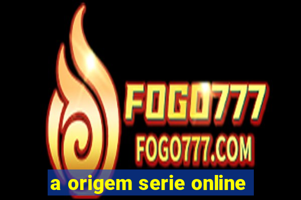 a origem serie online